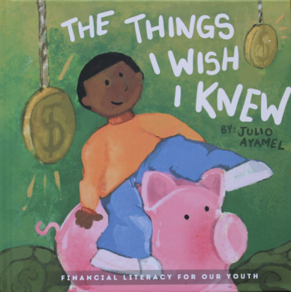 The Things I Wish I Knew book by Julio Ayamel - Financial Literacy for Our Youth